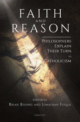 Faith and Reason: Philosophers Explain Their Turn to Catholicism by Besong, Brian