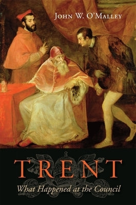 Trent: What Happened at the Council by O'Malley, John W.