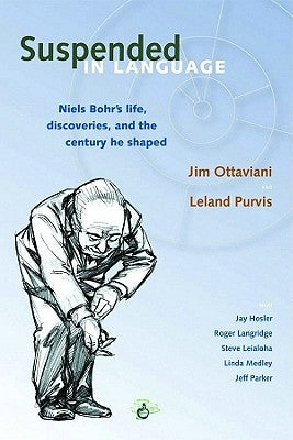 Suspended in Language: Niels Bohrs Life, Discoveries, and the Century He Shaped by Ottaviani, Jim