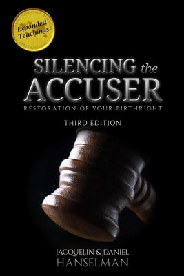 Silencing the Accuser: Restoration of Your Birthright by Hanselman, Jacquelin And Daniel