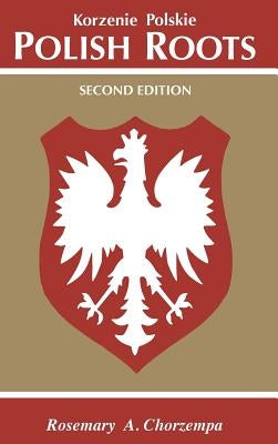 Polish Roots. Second Edition by Chorzempa, Rosemary