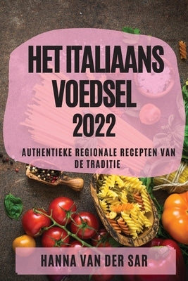 Het Italiaans Voedsel 2022: Authentieke Regionale Recepten Van de Traditie by Van Der Sar, Hanna