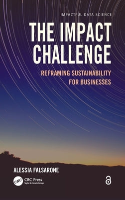 The Impact Challenge: Reframing Sustainability for Businesses by Falsarone, Alessia