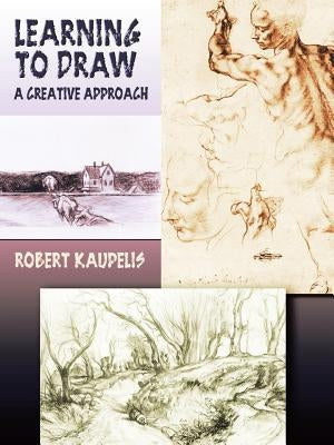 Learning to Draw: A Creative Approach by Kaupelis, Robert