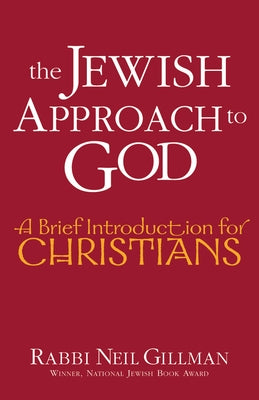 The Jewish Approach to God: A Brief Introduction for Christians by Gillman, Neil