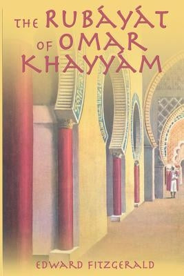 The Rubayat of Omar Khayyam by Fitzgerald, Edward