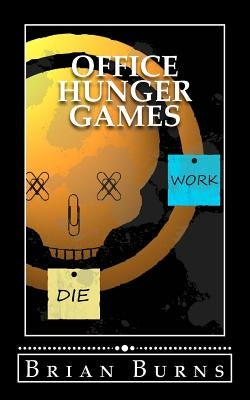 Office Hunger Games by Burns, Brian