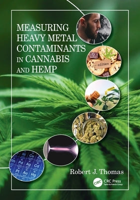 Measuring Heavy Metal Contaminants in Cannabis and Hemp by Thomas, Robert J.