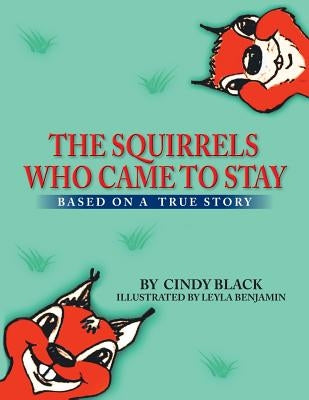 The Squirrels Who Came to Stay: Based on a True Story by Black, Cindy
