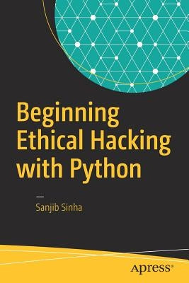 Beginning Ethical Hacking with Python by Sinha, Sanjib