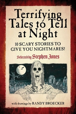 Terrifying Tales to Tell at Night: 10 Scary Stories to Give You Nightmares! by Jones, Stephen