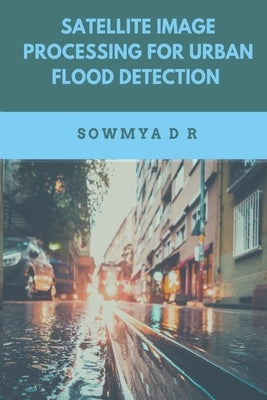 Satellite Image Processing for Urban Flood Detection by D. R., Sowmya