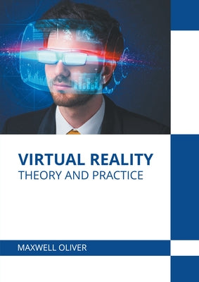 Virtual Reality: Theory and Practice by Oliver, Maxwell