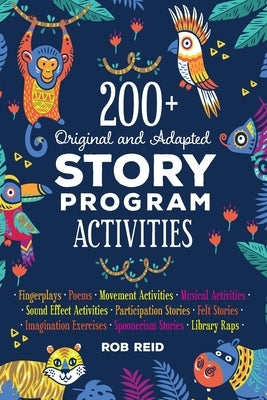 200+ Original and Adapted Story Program Activities by Reid, Rob