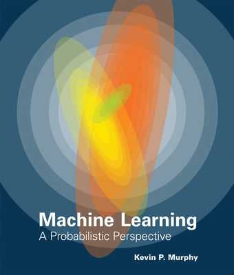 The Machine Learning: A Probabilistic Perspective by Murphy, Kevin P.