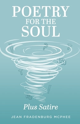 Poetry for the Soul: Plus Satire by McPhee, Jean Fradenburg