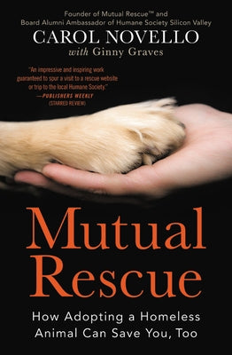 Mutual Rescue: How Adopting a Homeless Animal Can Save You, Too by Novello, Carol