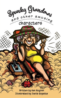 Spunky Grandmas and Other Amusing Characters by Mogren, Ken