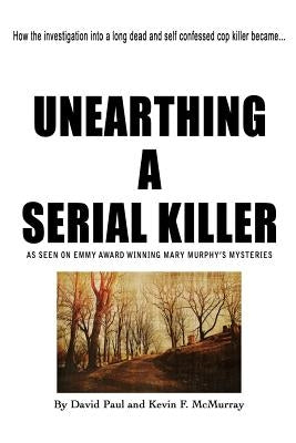 Unearthing a Serial Killer by McMurray, Kevin F.