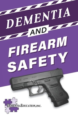 Dementia and Firearm Safety by Education Inc, Dementia