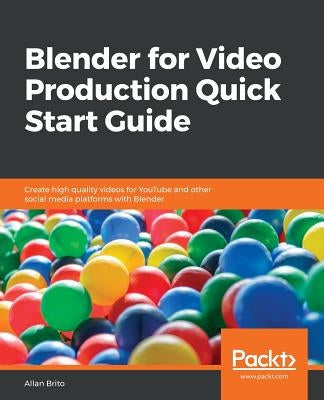 Blender for Video Production Quick Start Guide by Brito, Allan