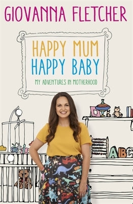 Happy Mum, Happy Baby: My Adventures Into Motherhood by Fletcher, Giovanna