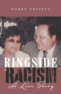 Ringside to Racism: A Love Story by Gossett, Harry