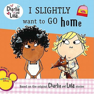 Charlie & Lola I Slightly Want to Go Home by Grosset &. Dunlap