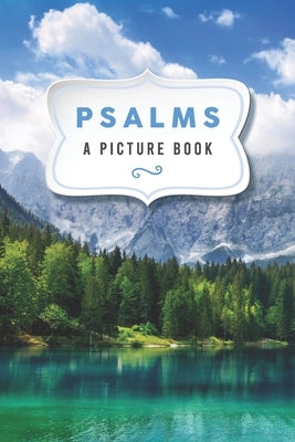 Psalms: A Picture Book: A Gift Book for Seniors with Dementia and Alzheimer's Patients (Dementia Activities for Seniors: Bible by Grace, Everyday