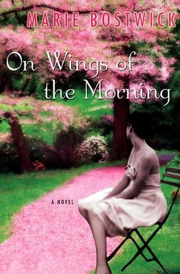 On Wings Of The Morning by Bostwick, Marie