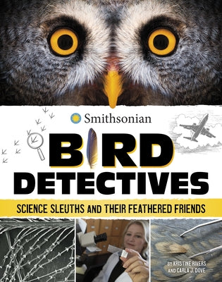 Bird Detectives: Science Sleuths and Their Feathered Friends by Rivers, Kristine