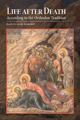 Life After Death According to the Orthodox Tradition by Larchet, Jean-Claude