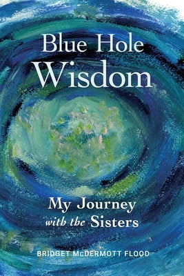 Blue Hole Wisdom by Flood, Bridget McDermott