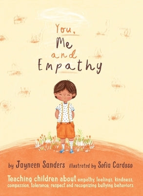 You, Me and Empathy: Teaching children about empathy, feelings, kindness, compassion, tolerance and recognising bullying behaviours by Sanders, Jayneen