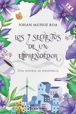 Los 7 secretos de un emprendedor: Una historia de persistencia by Mu&#241;oz Roa, Johan Alexander