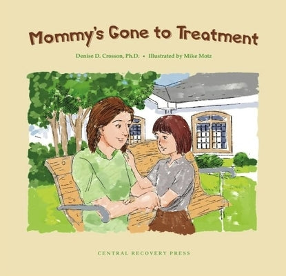 Mommy's Gone to Treatment by Crosson, Denise D.