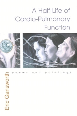 A Half-Life of Cardio-Pulmonary Function: Poems and Paintings by Gansworth, Eric