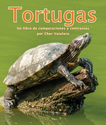 Tortugas: Un Libro de Comparaciones Y Contrastes by Vatalaro, Cherlyn