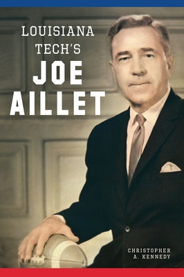 Louisiana Tech's Joe Aillet by Kennedy, Christopher A.