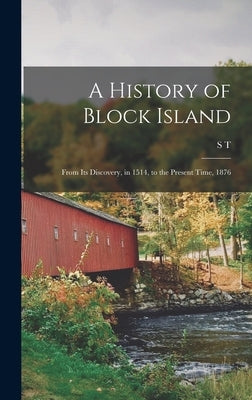 A History of Block Island: From its Discovery, in 1514, to the Present Time, 1876 by Livermore, S. T. 1824-1892