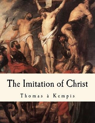 The Imitation of Christ: de Imitatione Christi by Benham, William