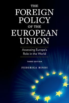The Foreign Policy of the European Union: Assessing Europe's Role in the World by Bindi, Federiga