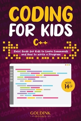 Coding for Kids C++: Basic Guide for Kids to Learn Commands and How to Write a Program by Books, Goldink