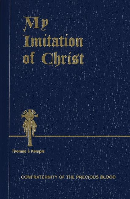 My Imitation of Christ by Kempis, Thomas &#193;.