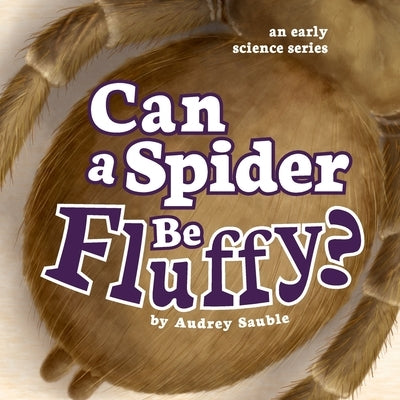Can a Spider Be Fluffy? by Sauble, Audrey