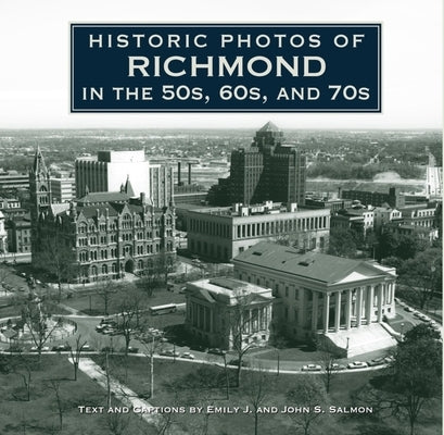 Historic Photos of Richmond in the 50s, 60s, and 70s by Salmon, Emily J.