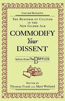 Commodify Your Dissent: Salvos from The Baffler by Frank, Thomas