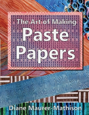 The Art of Making Paste Papers by Maurer-Mathison, Diane K.