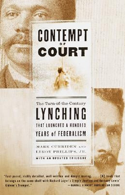 Contempt of Court: The Turn-Of-The-Century Lynching That Launched 100 Years of Federalism by Curriden, Mark
