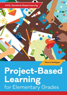 Project-Based Learning for Elementary Grades by Madigan, Maura